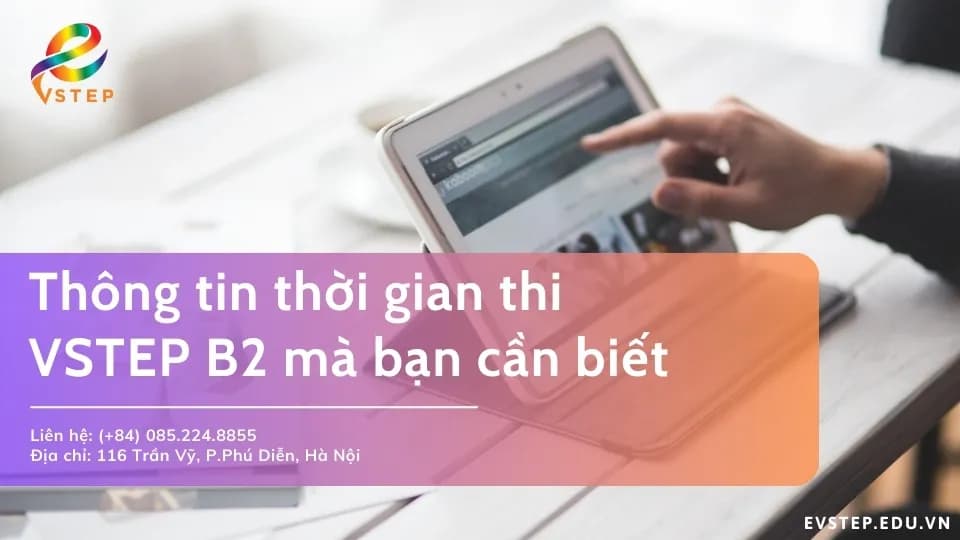 Thông tin liên quan đến thời gian thi VSTEP B2 mà bạn cần biết