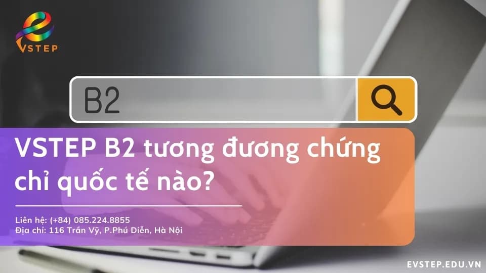 VSTEP B2 tương đương chứng chỉ quốc tế nào?