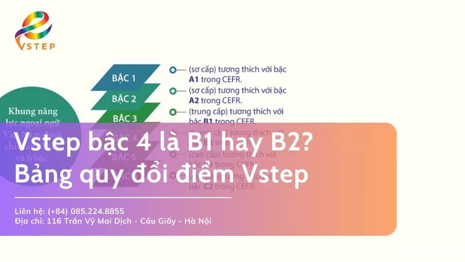 Vstep bậc 4 là B1 hay B2? Bảng quy đổi điểm Vstep