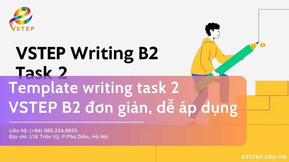 Template writing task 2 VSTEP B2 dễ áp dụng đạt điểm cao
