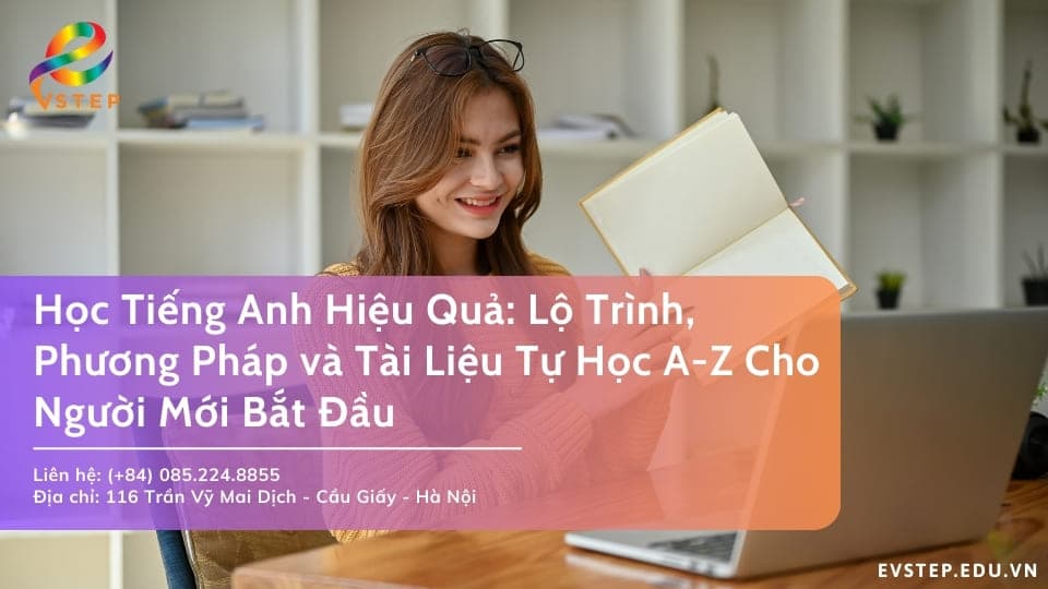 Học Tiếng Anh Hiệu Quả: Lộ Trình, Phương Pháp và Tài Liệu Tự Học A-Z Cho Người Mới