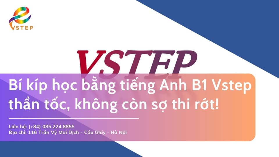 Bí kíp học bằng tiếng Anh B1 Vstep thần tốc, không còn sợ thi rớt!
