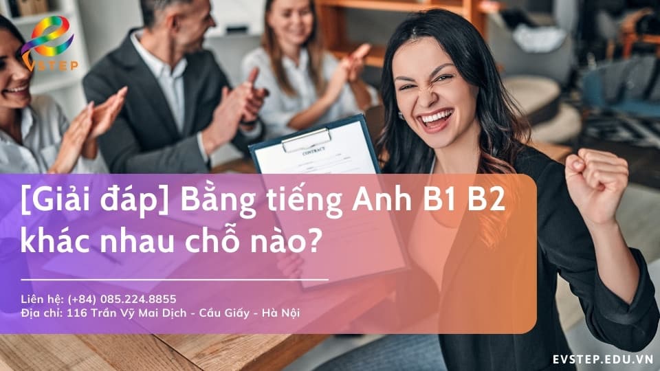 Vstep bằng tiếng Anh B1 và B2 khác nhau chỗ nào?