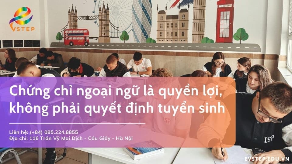 Chứng chỉ ngoại ngữ là quyền lợi, không phải yếu tố quyết định tuyển sinh