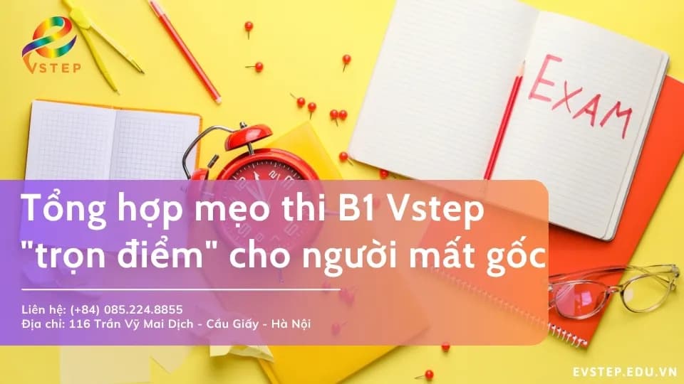Tổng hợp mẹo thi B1 Vstep “trọn điểm” cho người mất gốc