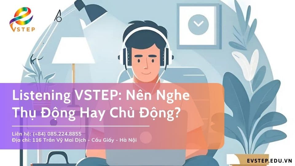 Listening VSTEP B1: Nên Nghe Thụ Động Hay Chủ Động?