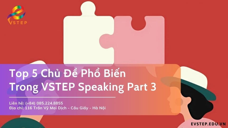 Top 5 Chủ Đề Phổ Biến Trong VSTEP Speaking Part 3