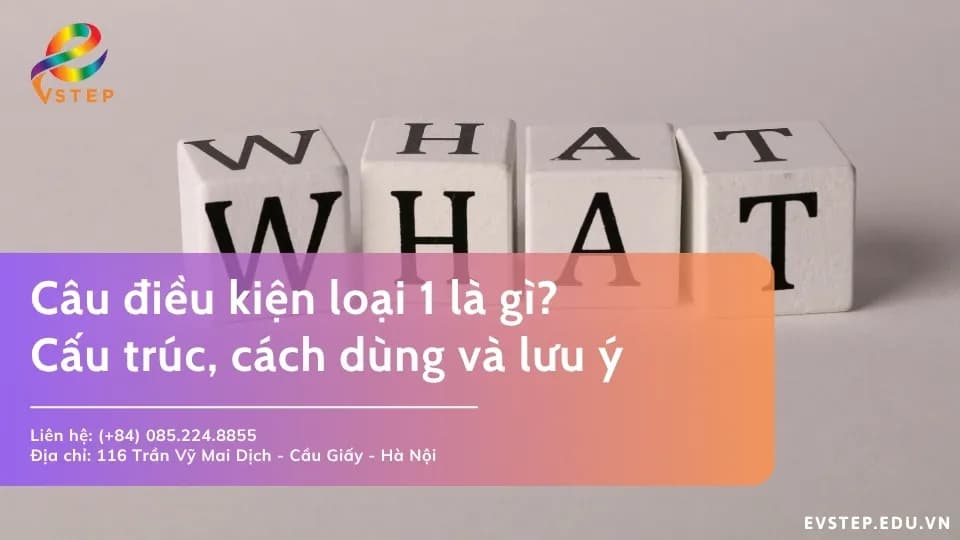Câu điều kiện loại 1 là gì: Cấu trúc, cách dùng và lưu ý