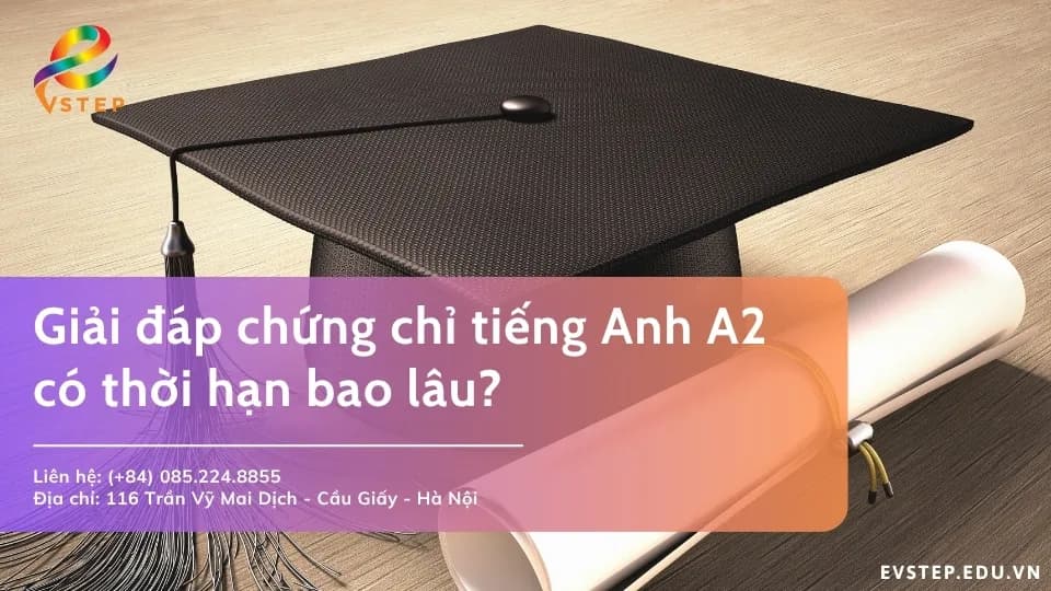 Giải đáp chứng chỉ tiếng Anh A2 Vstep có thời hạn bao lâu?