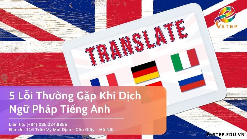 5 Lỗi Thường Gặp Khi Dịch Ngữ Pháp Tiếng Anh