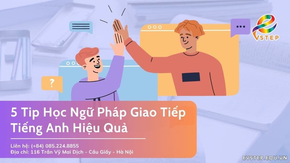 5 Tip Học Ngữ Pháp Giao Tiếp Tiếng Anh Hiệu Quả