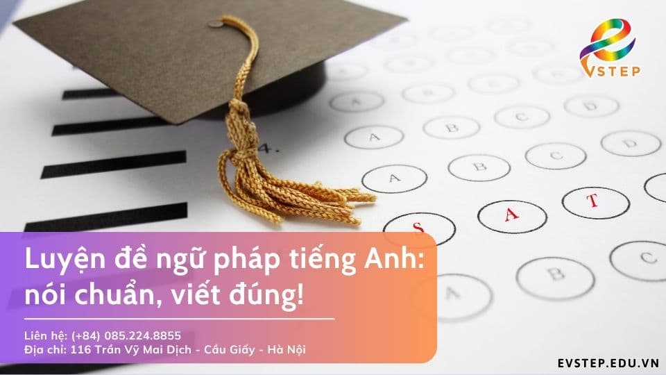 Luyện đề ngữ pháp tiếng Anh: nói chuẩn, viết đúng!