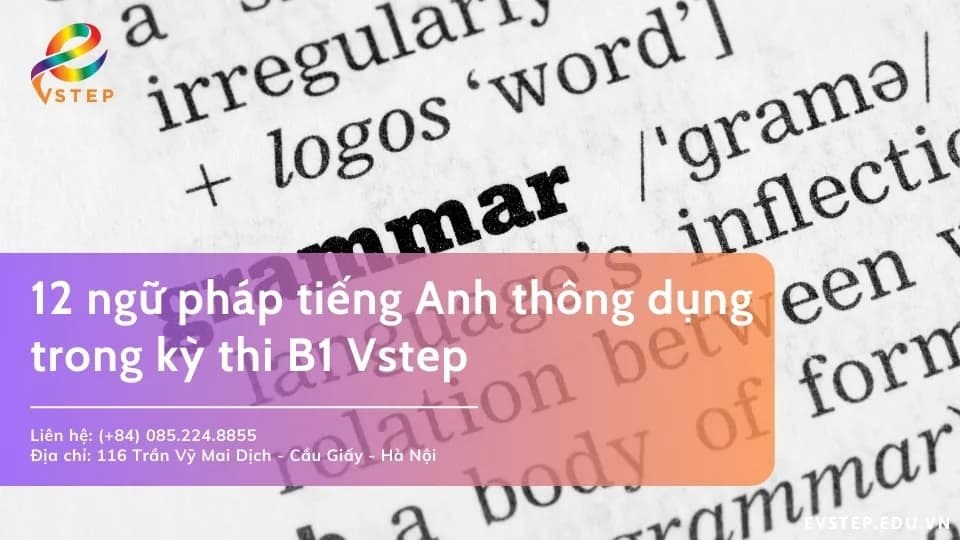 12 ngữ pháp tiếng Anh thông dụng trong kỳ thi B1 Vstep