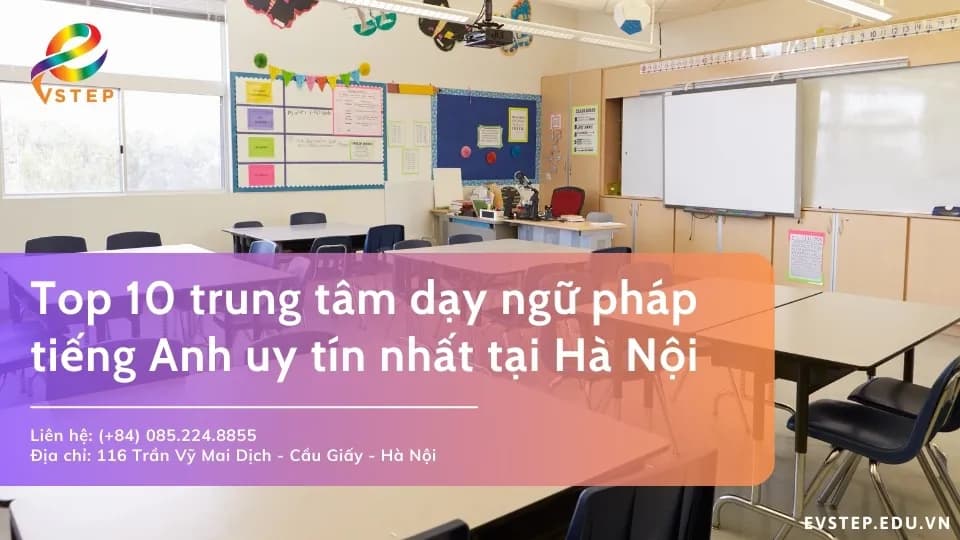 Top 10 trung tâm dạy ngữ pháp tiếng Anh uy tín nhất tại Hà Nội