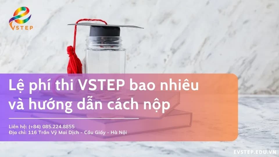 Lệ phí thi VSTEP bao nhiêu và hướng dẫn cách nộp