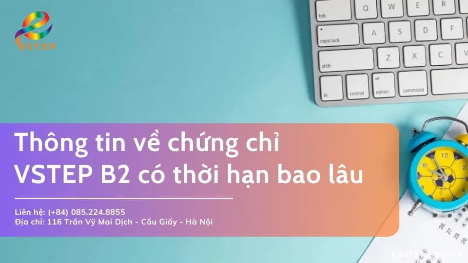 Thông tin về chứng chỉ VSTEP B2 có thời hạn bao lâu