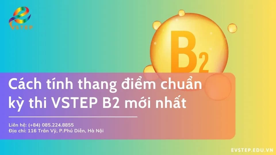 Cách tính thang điểm chuẩn kỳ thi VSTEP B2 mới nhất