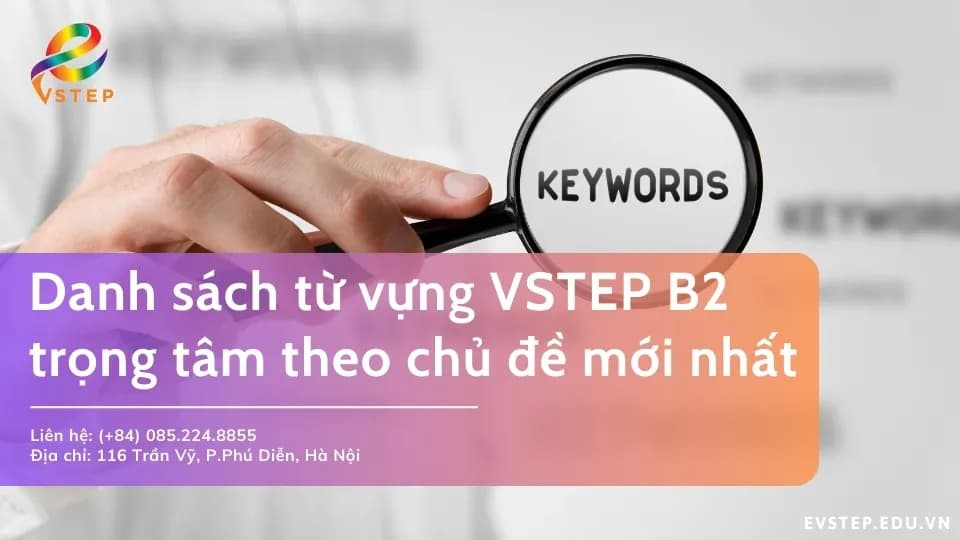 Danh sách từ vựng VSTEP B2 theo 10 chủ đề dễ áp dụng