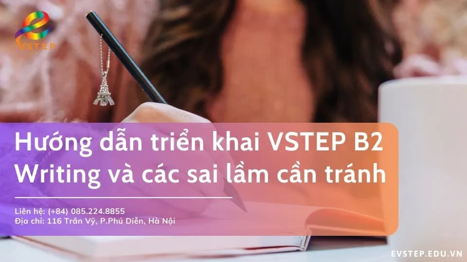 Hướng dẫn triển khai VSTEP B2 writing và các sai lầm cần tránh