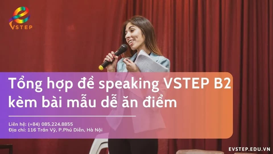Tổng hợp đề thi speaking VSTEP B2 kèm bài mẫu dễ ăn điểm