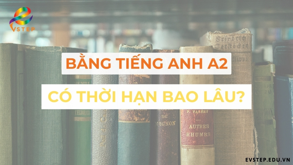 bang-tieng-anh-a2-co-thoi-han-bao-lau
