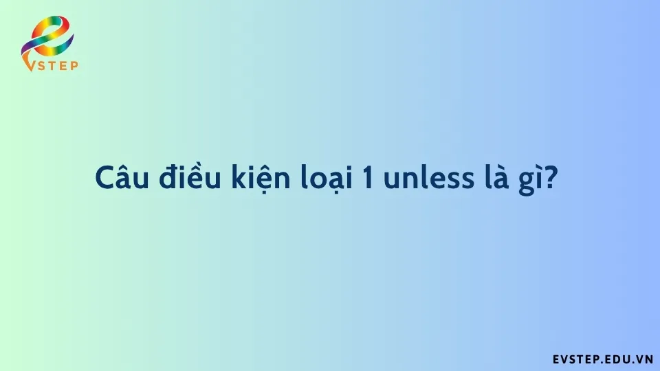 cau-dieu-kien-loai-1-unless-la-gi