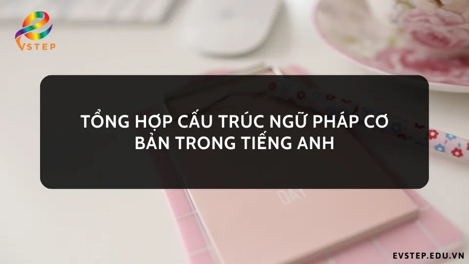 tong-hop-cau-truc-ngu-phap-co-ban-trong-tieng-anh