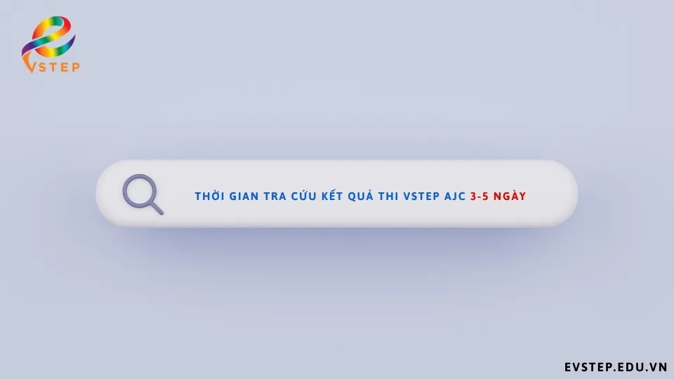 thoi-gian-tra-cuu-ket-qua-thi-vstep-ajc-3-5-ngay