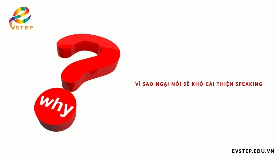 vi-sao-ngai-noi-se-kho-cai-thien-speaking